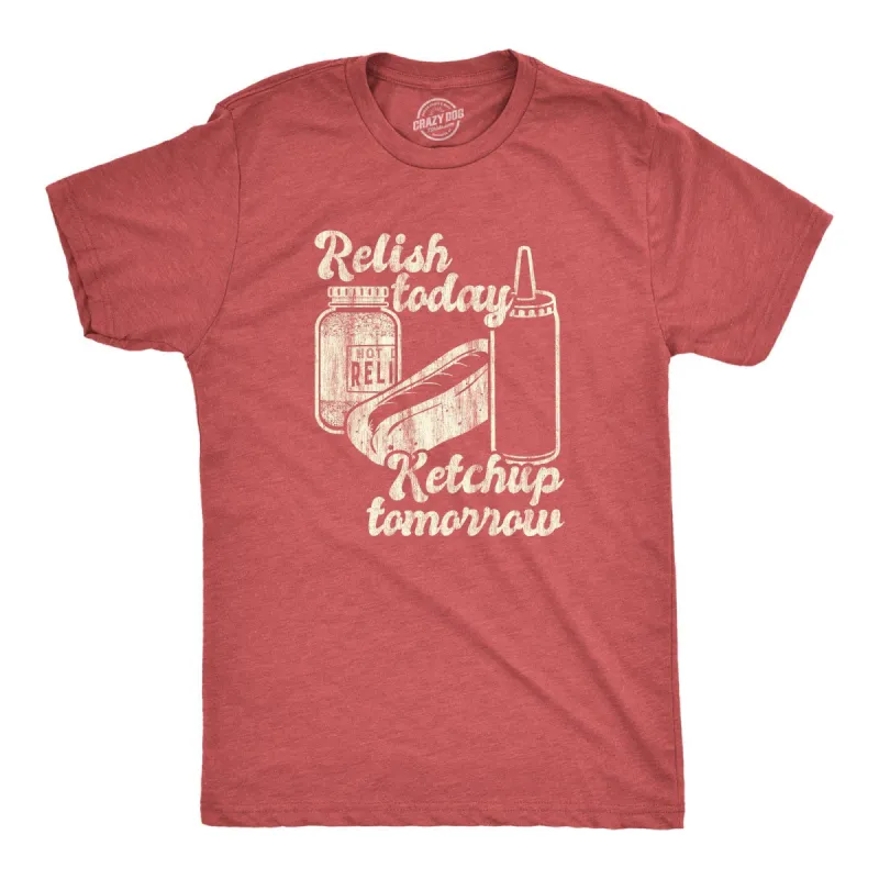 Relish Today Ketchup Tomorrow Men's T Shirt sold by Crazy Dog T-Shirts