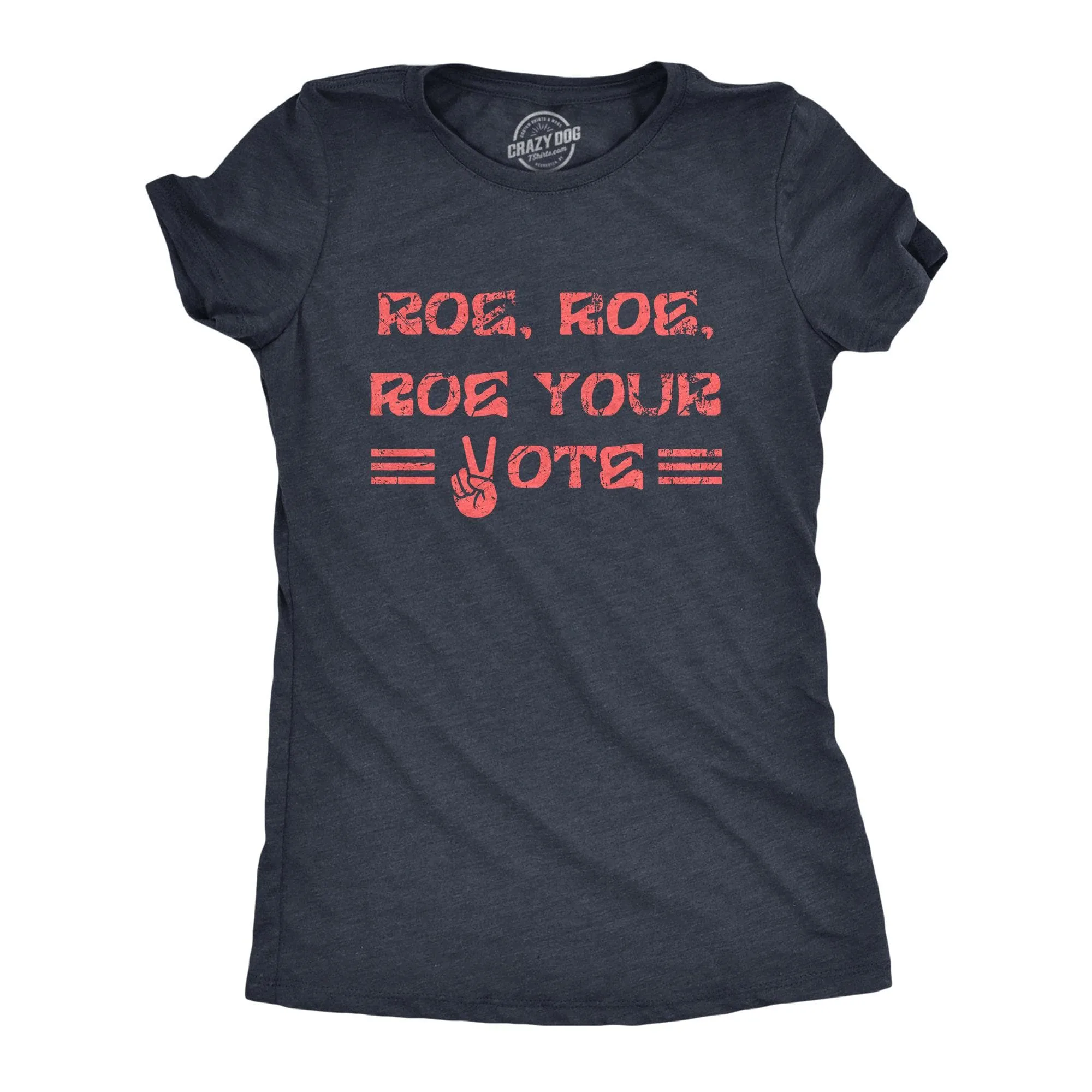 Roe Roe Roe Your Vote Women's T Shirt sold by Crazy Dog T-Shirts
