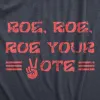 Roe Roe Roe Your Vote Women's T Shirt sold by Crazy Dog T-Shirts
