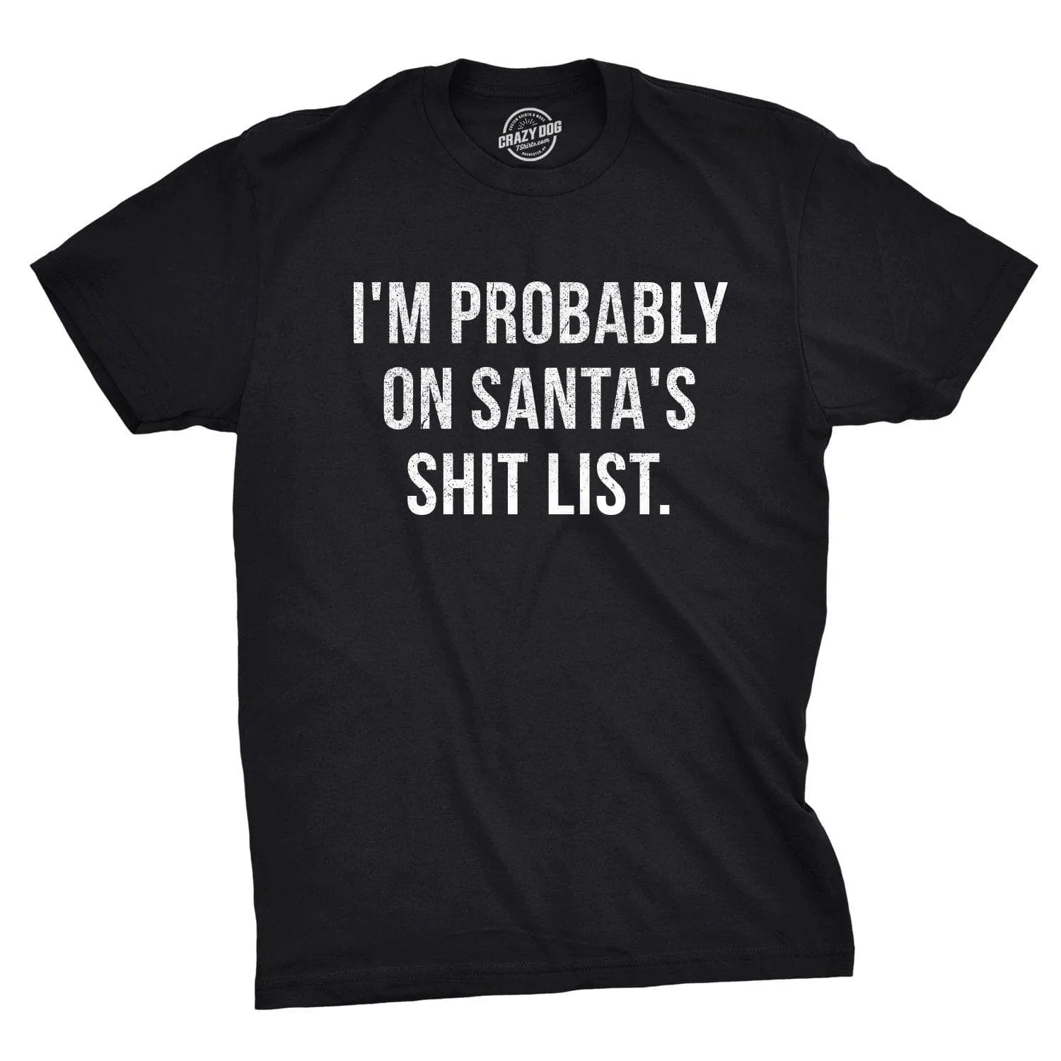 I'm Probably On Santa's Shit List Men's T Shirt sold by Crazy Dog T-Shirts