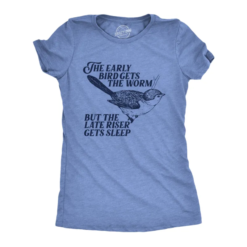 The Early Bird Gets The Worm But The Late Riser Gets Sleep Women's T Shirt sold by Crazy Dog T-Shirts