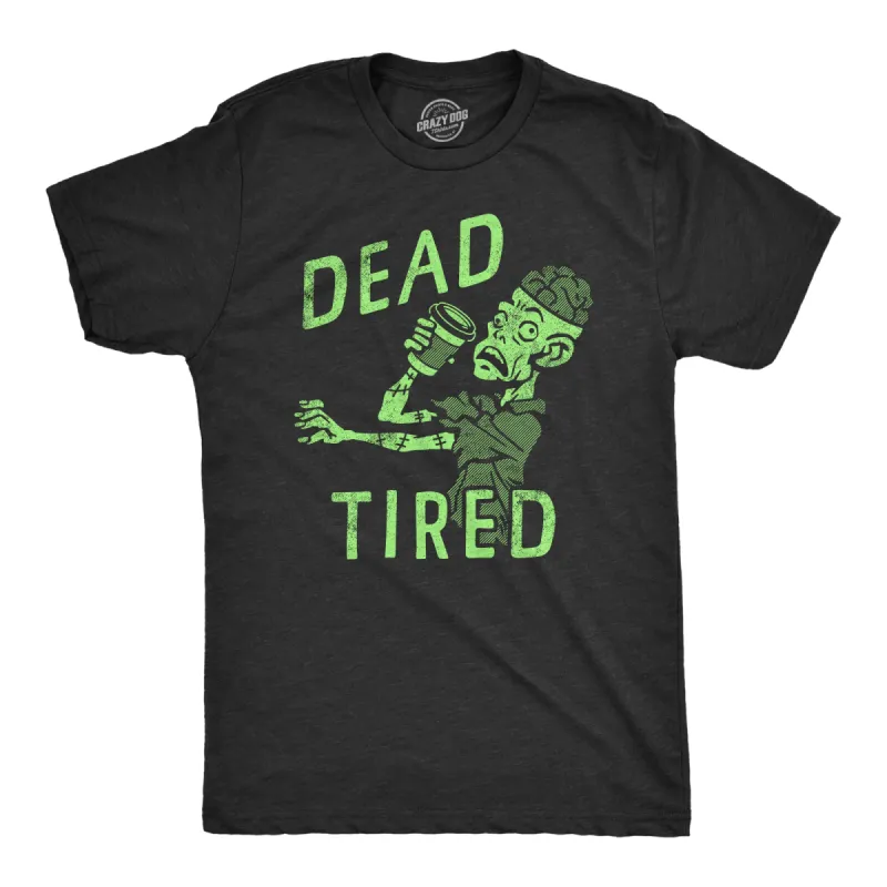 Dead Tired Men's T Shirt sold by Crazy Dog T-Shirts