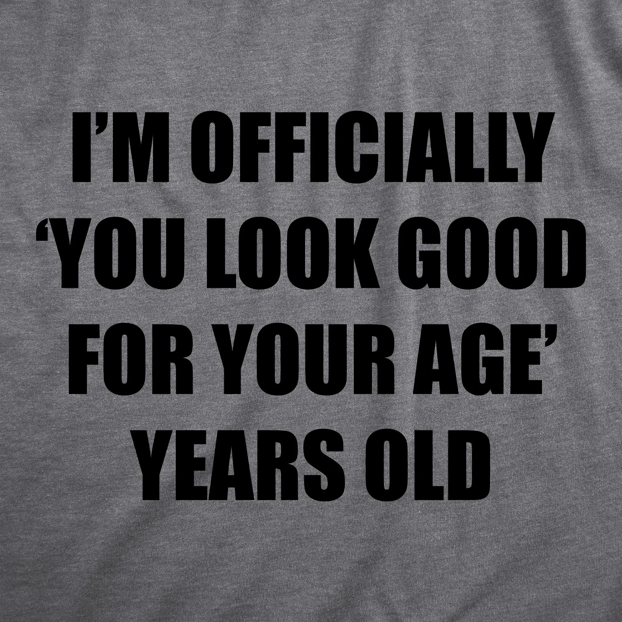 Im Officially You Look Good For Your Age Years Old Women's T Shirt sold by Crazy Dog T-Shirts product image thumbnail 2