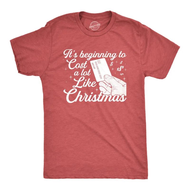 It's Beginning To Cost A Lot Like Christmas Men's T Shirt sold by Crazy Dog T-Shirts