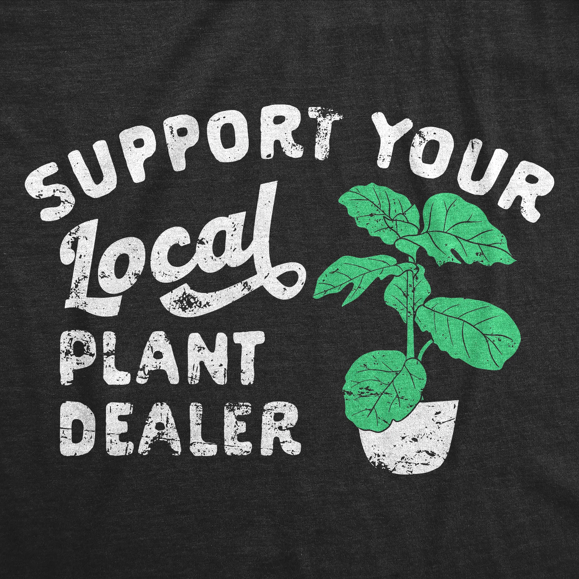 Support Your Local Plant Dealer Women's T Shirt sold by Crazy Dog T-Shirts product image thumbnail 2