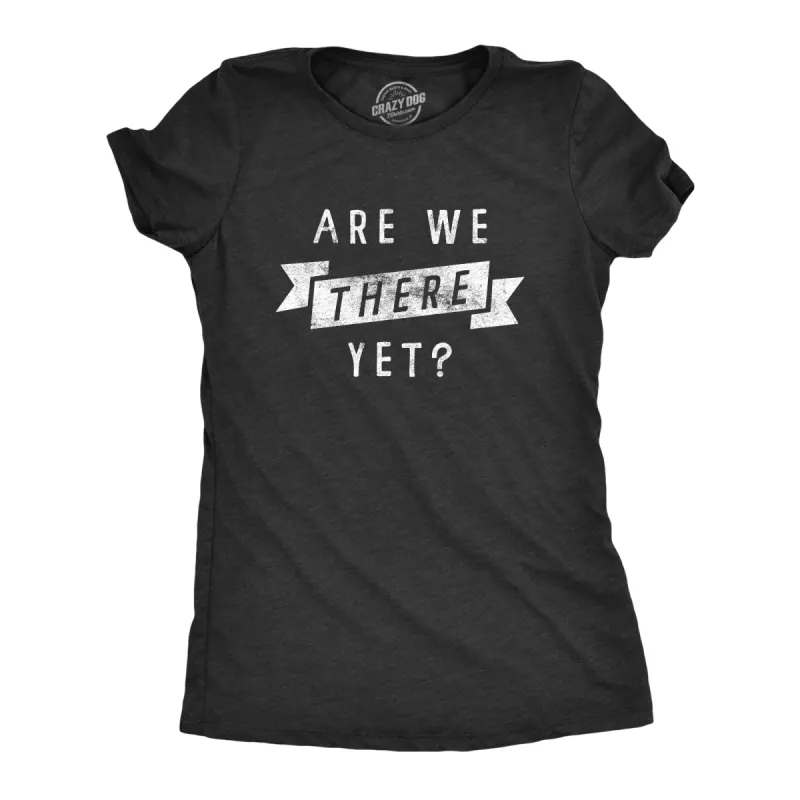 Are We There Yet Women's T Shirt sold by Crazy Dog T-Shirts