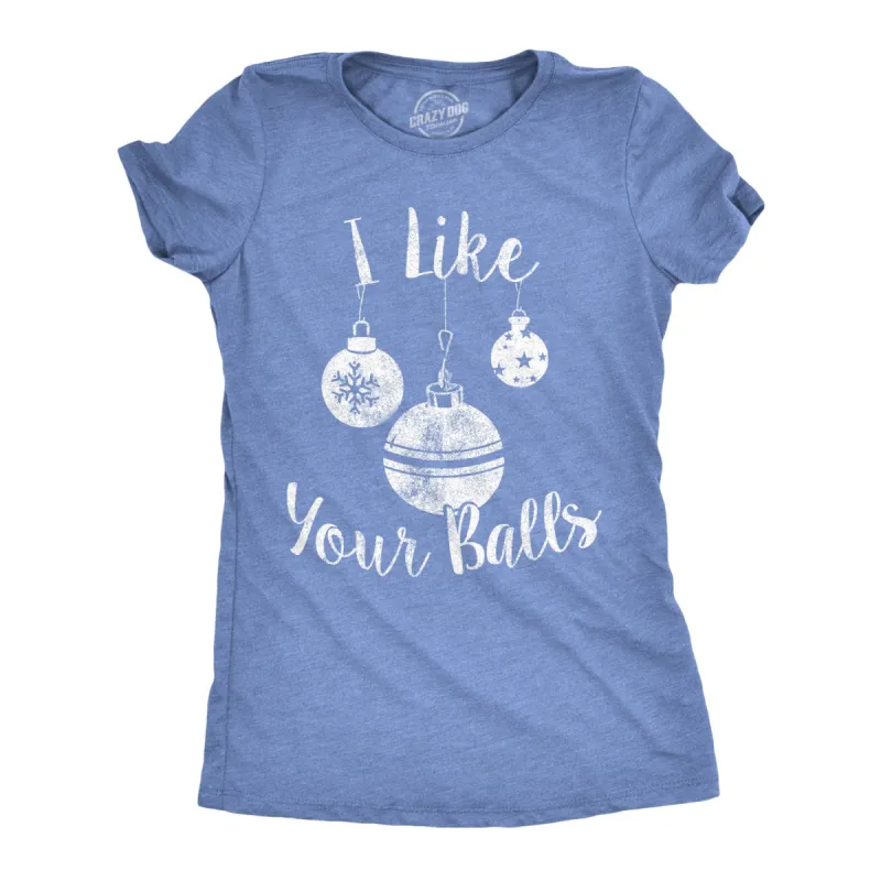 I Like Your Balls Women's T Shirt sold by Crazy Dog T-Shirts