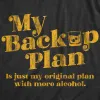 My Backup Plan Is Just My Original Plan With More Alcohol Men's T Shirt sold by Crazy Dog T-Shirts