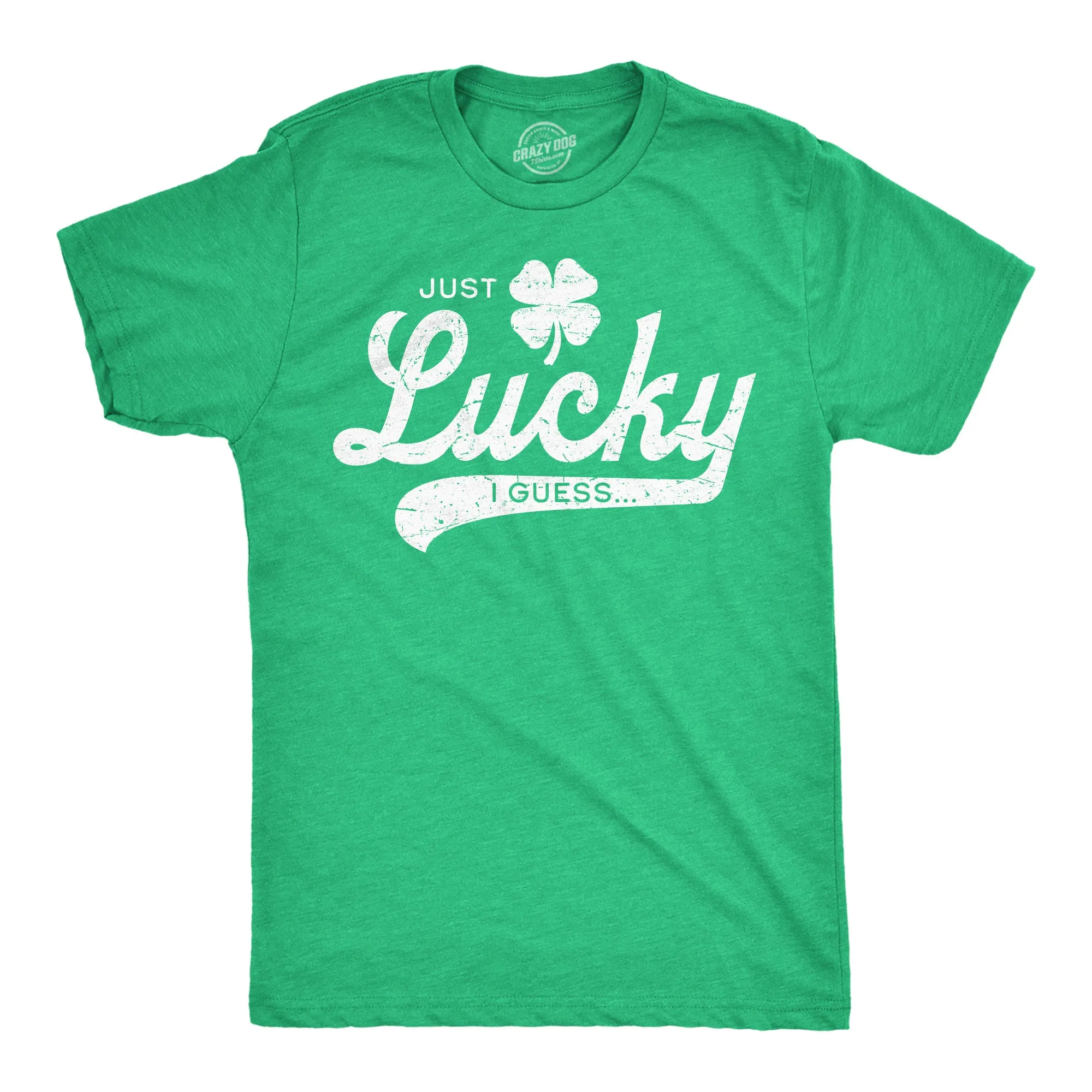 Just Lucky I Guess Men's T Shirt sold by Crazy Dog T-Shirts