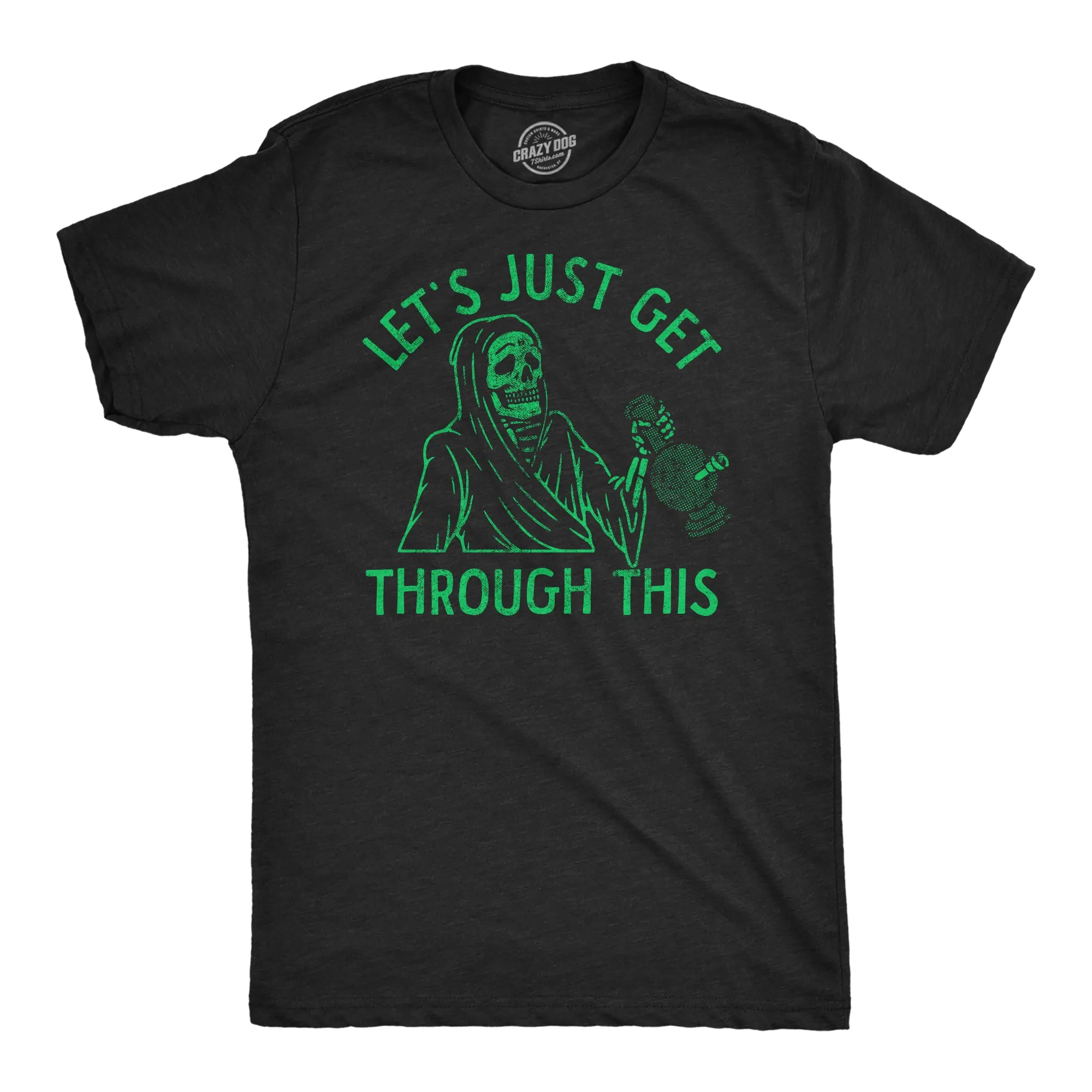 Lets Just Get Through This Weed Men's T Shirt sold by Crazy Dog T-Shirts