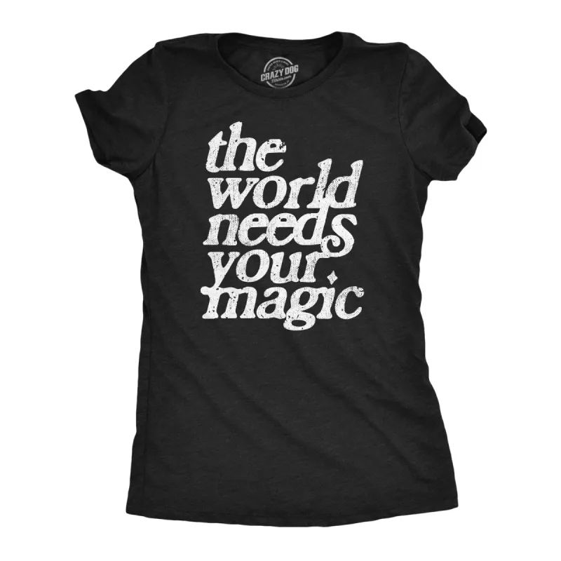 The World Needs Your Magic Women's T Shirt sold by Crazy Dog T-Shirts