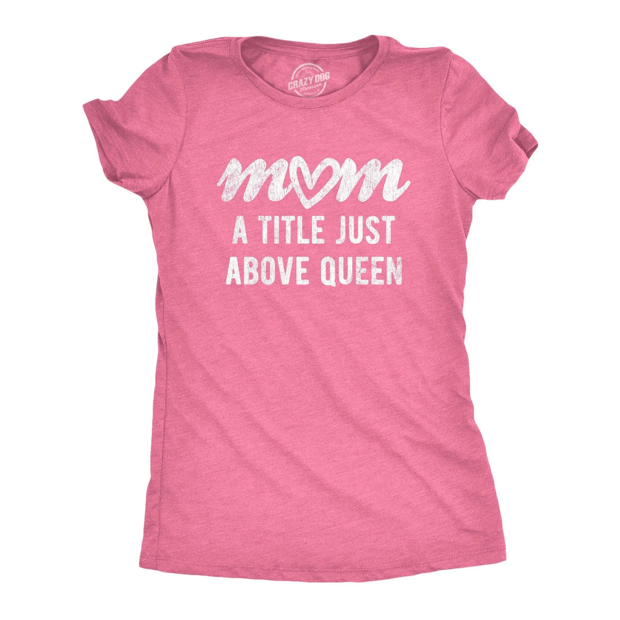 Mom A Title Just Above Queen Women's T Shirt sold by Crazy Dog T-Shirts product image thumbnail 4
