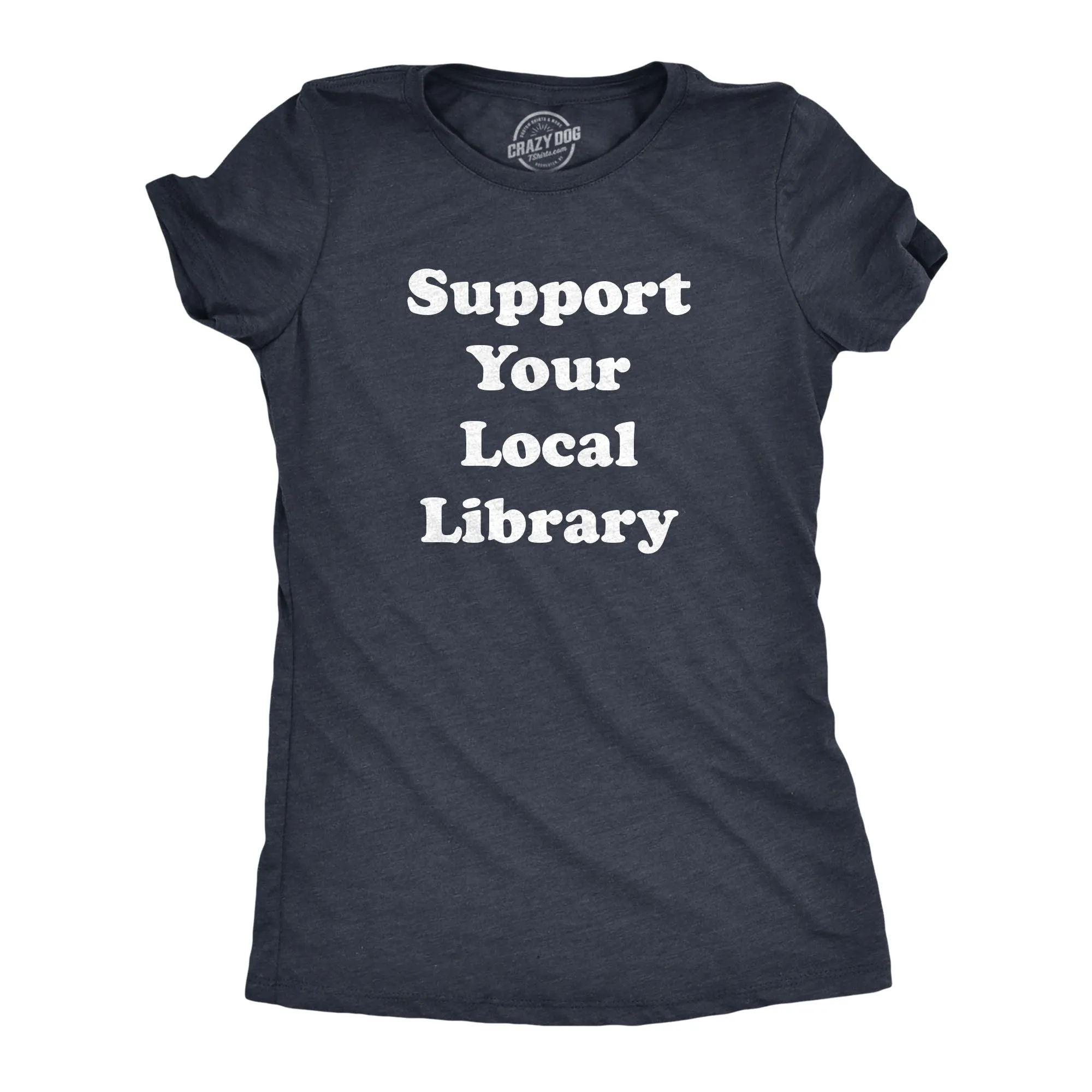 Support Your Local Library Women's T Shirt sold by Crazy Dog T-Shirts