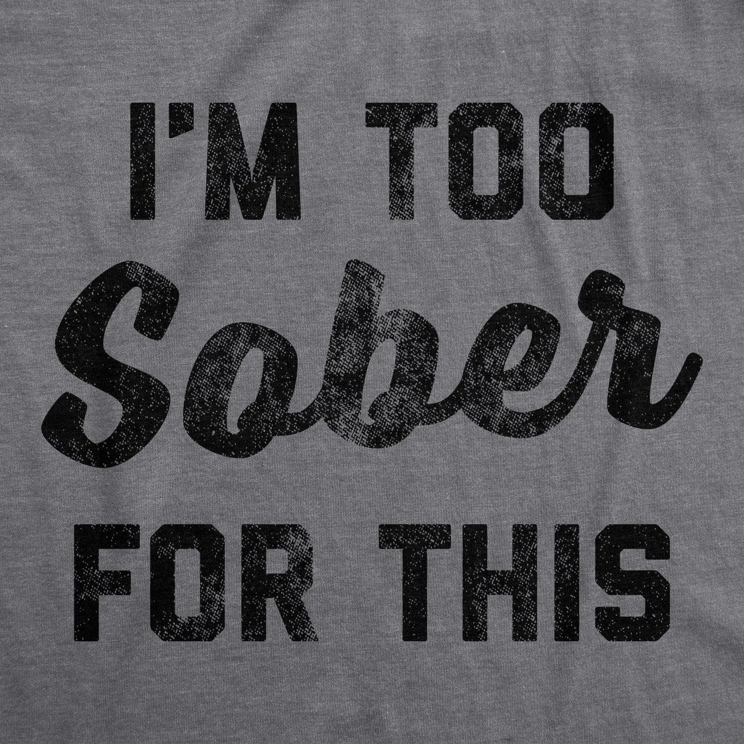 I'm Too Sober For This Men's T Shirt sold by Crazy Dog T-Shirts product image thumbnail 2