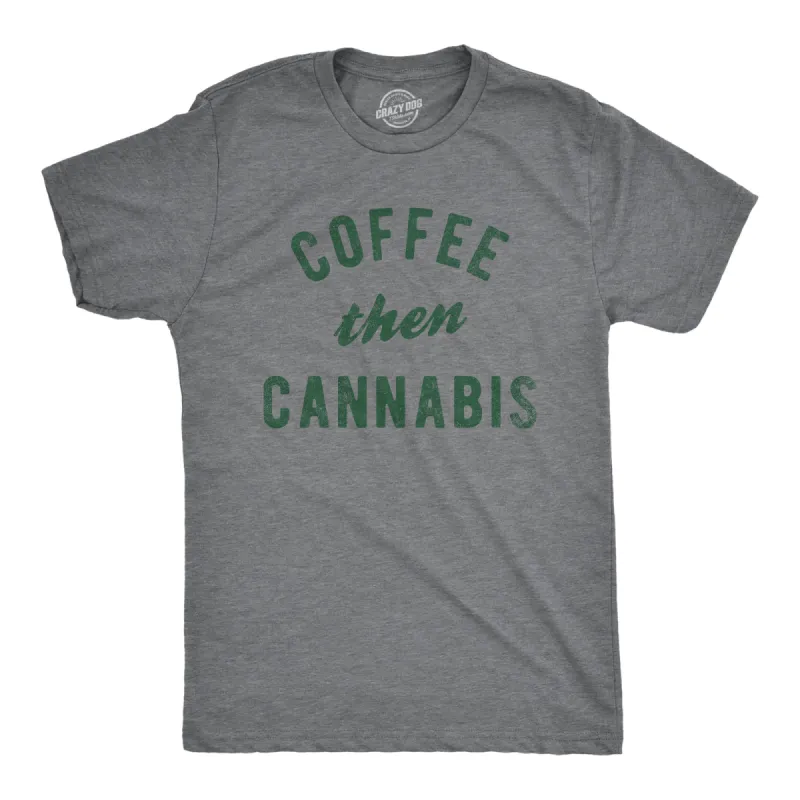 Coffee Then Cannabis Men's T Shirt sold by Crazy Dog T-Shirts