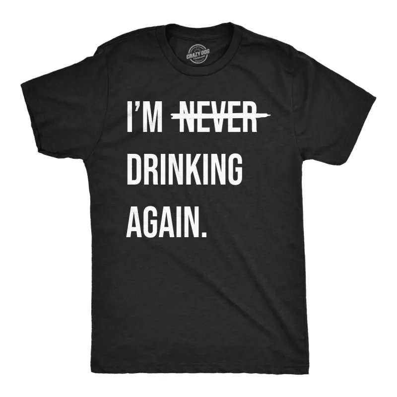 Im Never Drinking Again Men's T Shirt sold by Crazy Dog T-Shirts
