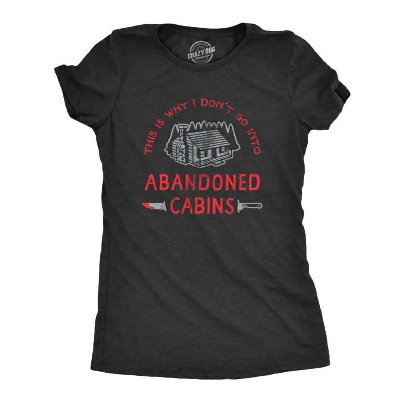 Why I Dont Go Into Abandoned Cabins Women's T Shirt sold by Crazy Dog T-Shirts
