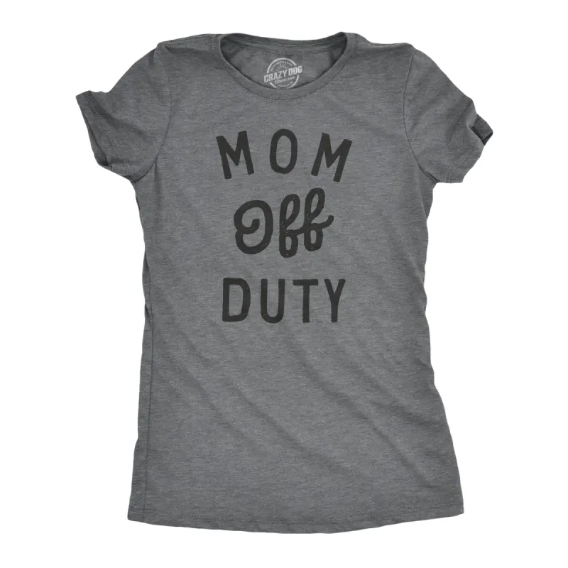 Mom Off Duty Women's T Shirt sold by Crazy Dog T-Shirts