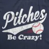 Pitches Be Crazy Women's T Shirt sold by Crazy Dog T-Shirts