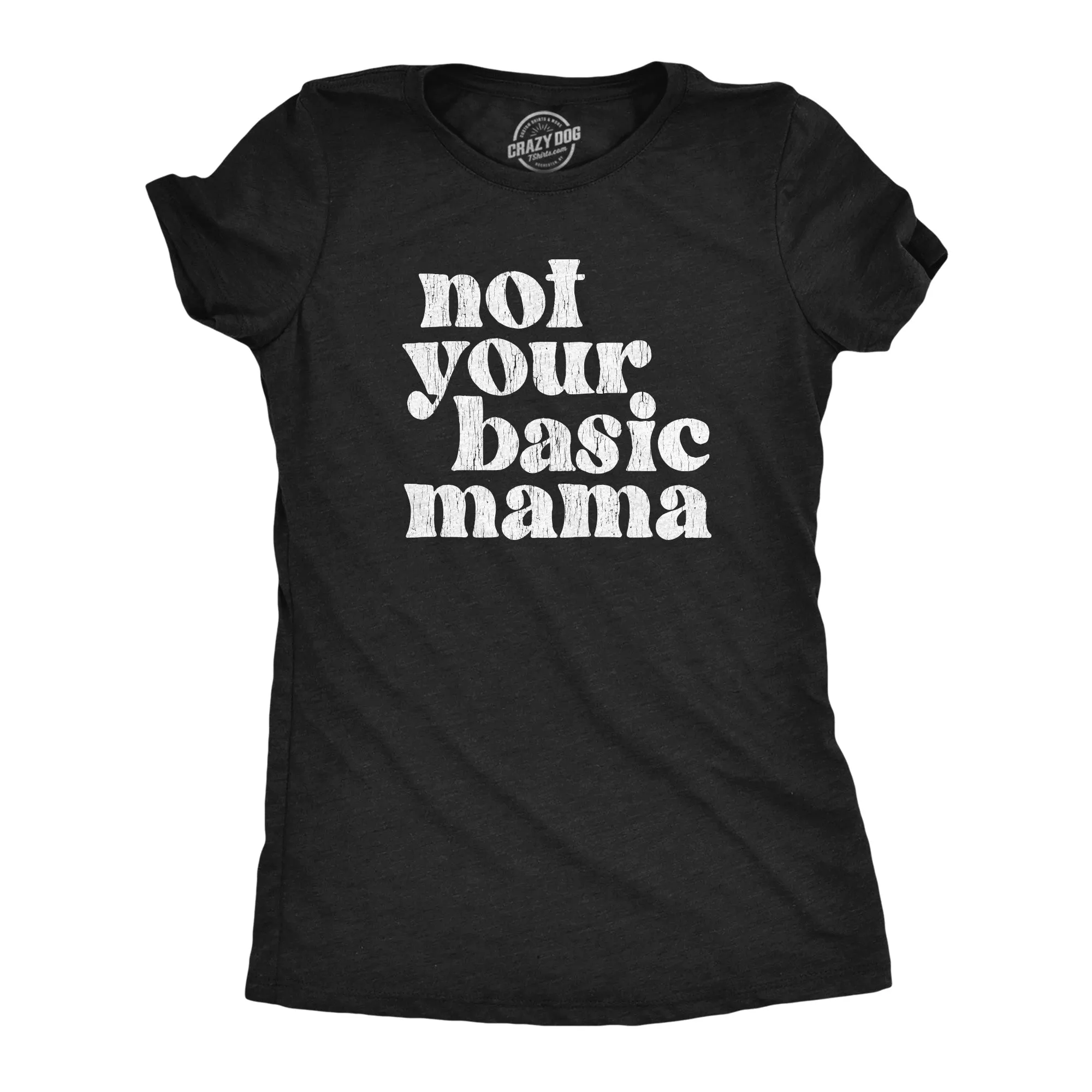 Not Your Basic Mama Women's T Shirt sold by Crazy Dog T-Shirts