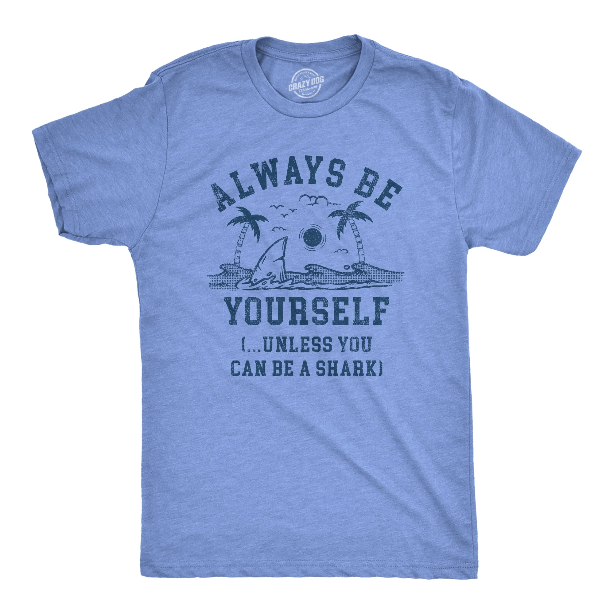 Always Be Yourself Unless You Can Be A Shark Men's T Shirt sold by Crazy Dog T-Shirts
