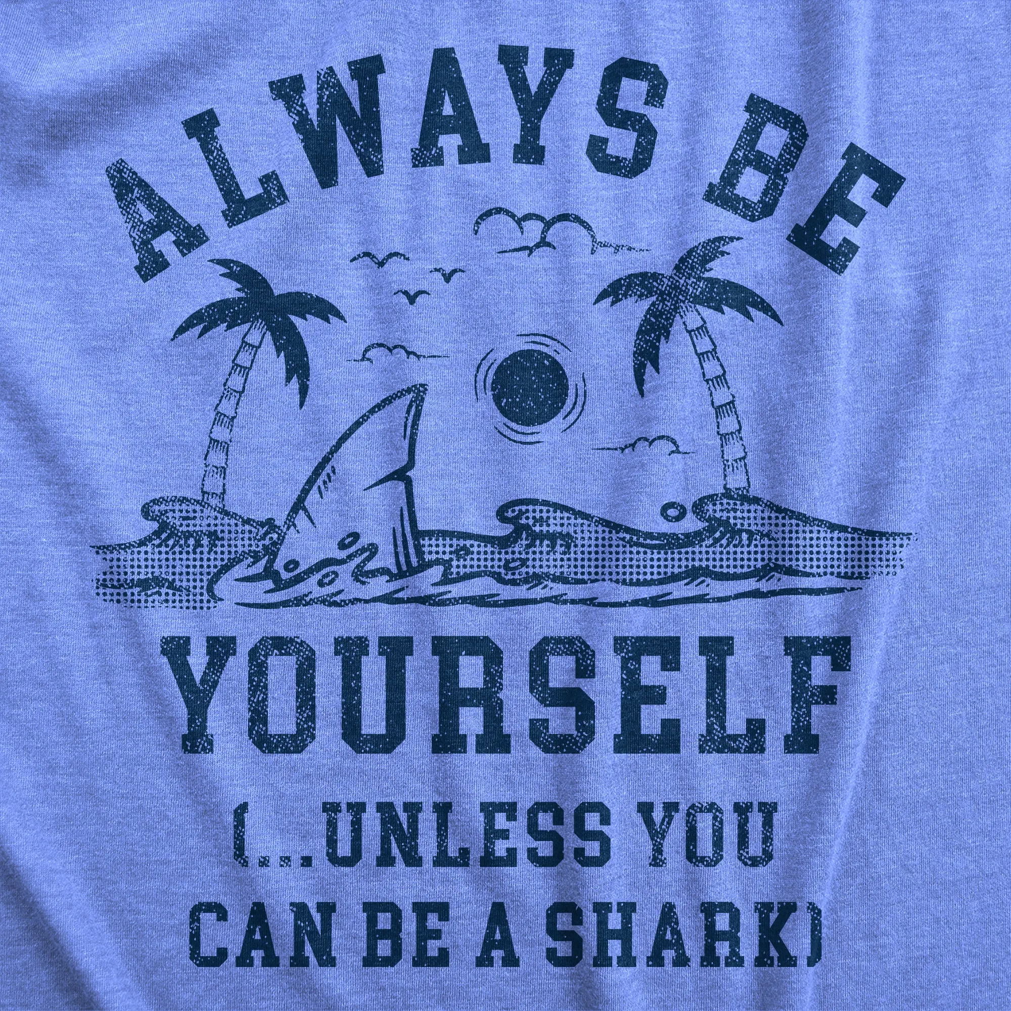 Always Be Yourself Unless You Can Be A Shark Men's T Shirt sold by Crazy Dog T-Shirts product image thumbnail 2