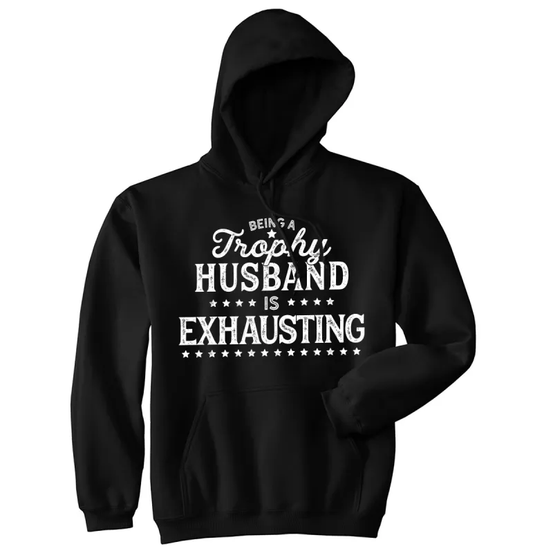 Being A Trophy Husband Is Exhausting Hoodie sold by Crazy Dog T-Shirts