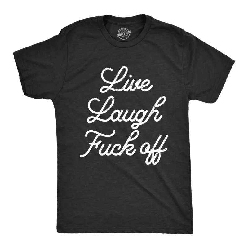 Live Laugh Fuck Off Men's T Shirt sold by Crazy Dog T-Shirts