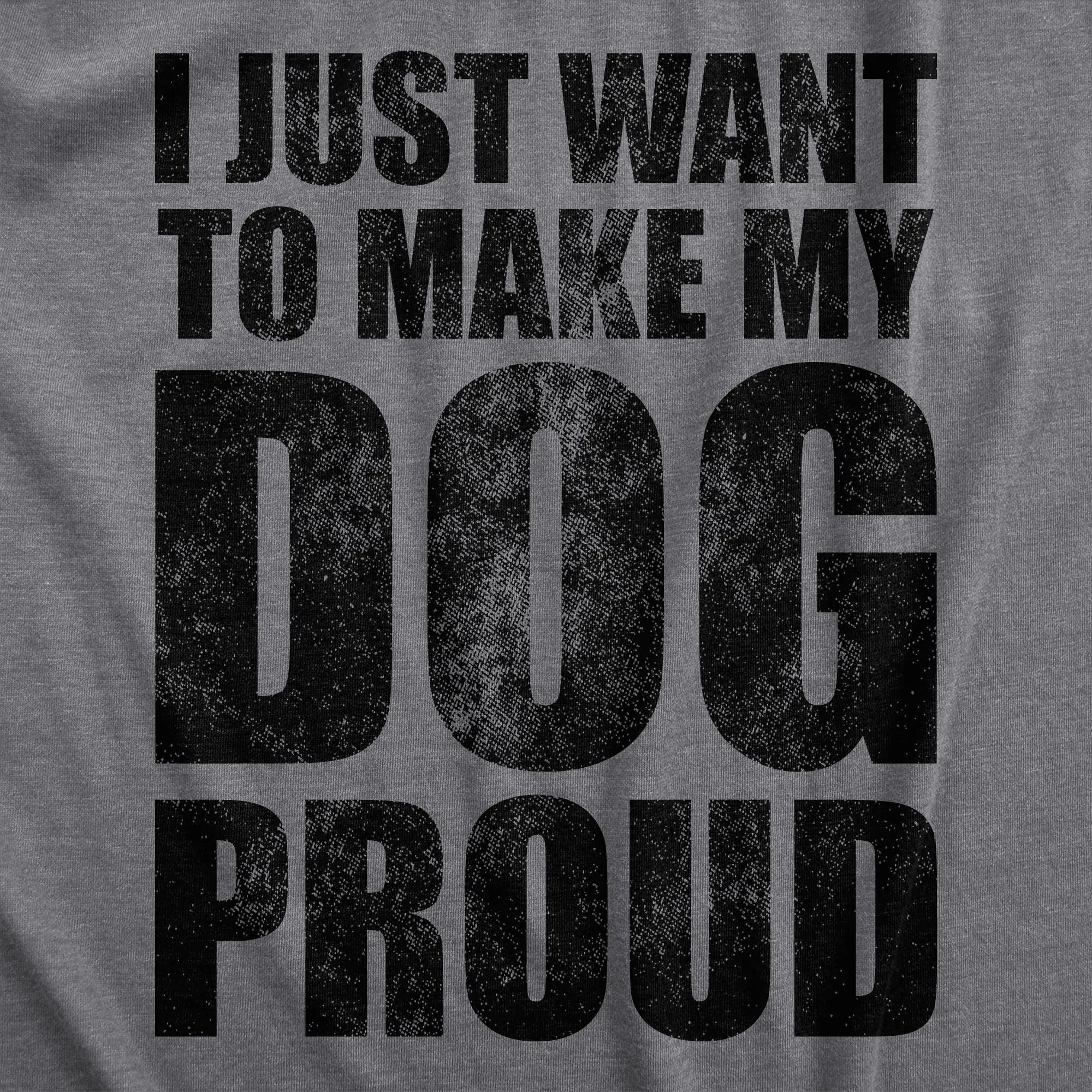 I Just Want To Make My Dog Proud Women's T Shirt sold by Crazy Dog T-Shirts product image thumbnail 2