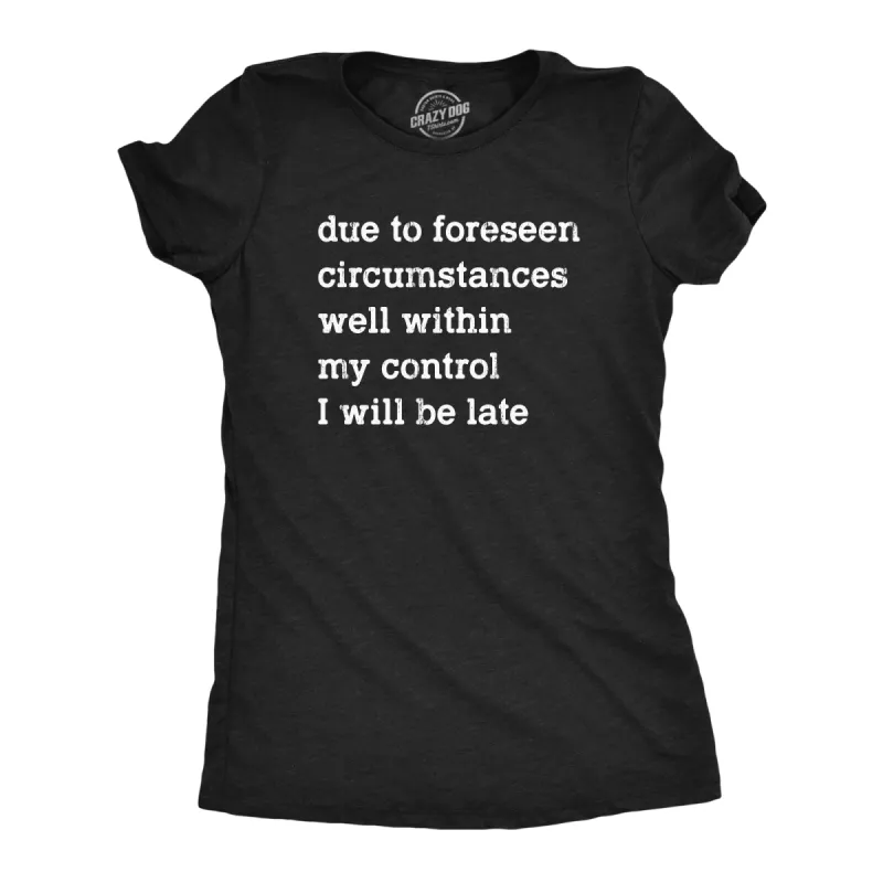 Due To Forseen Circumstances I Will Be Late Women's T Shirt sold by Crazy Dog T-Shirts