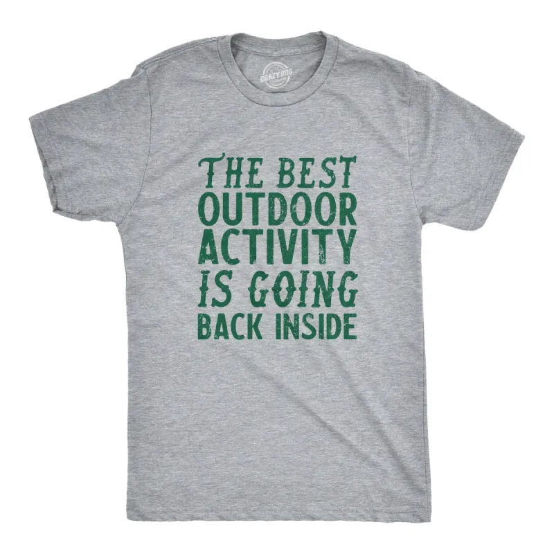 The Best Outdoor Activity Is Going Back Inside Men's T Shirt sold by Crazy Dog T-Shirts