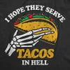 I Hope They Serve Tacos In Hell Men's T Shirt sold by Crazy Dog T-Shirts