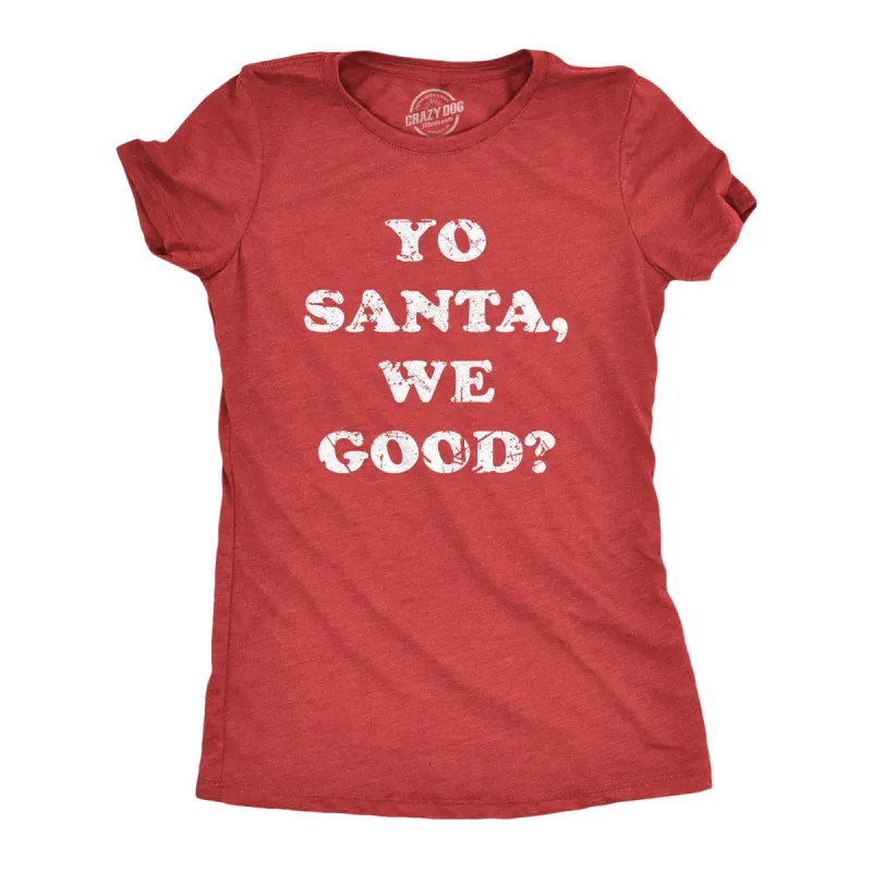 Yo Santa We Good Women's T Shirt sold by Crazy Dog T-Shirts