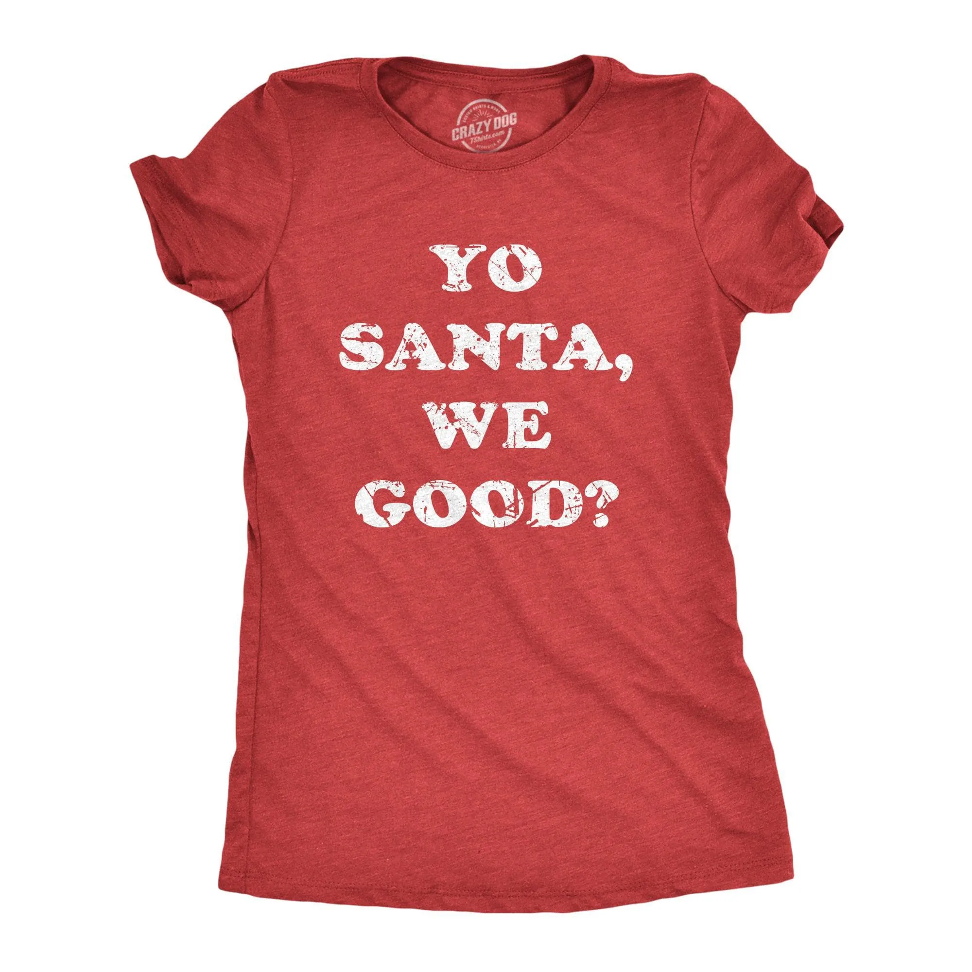 Yo Santa We Good Women's T Shirt sold by Crazy Dog T-Shirts