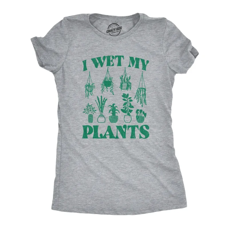I Wet My Plants Women's T Shirt sold by Crazy Dog T-Shirts