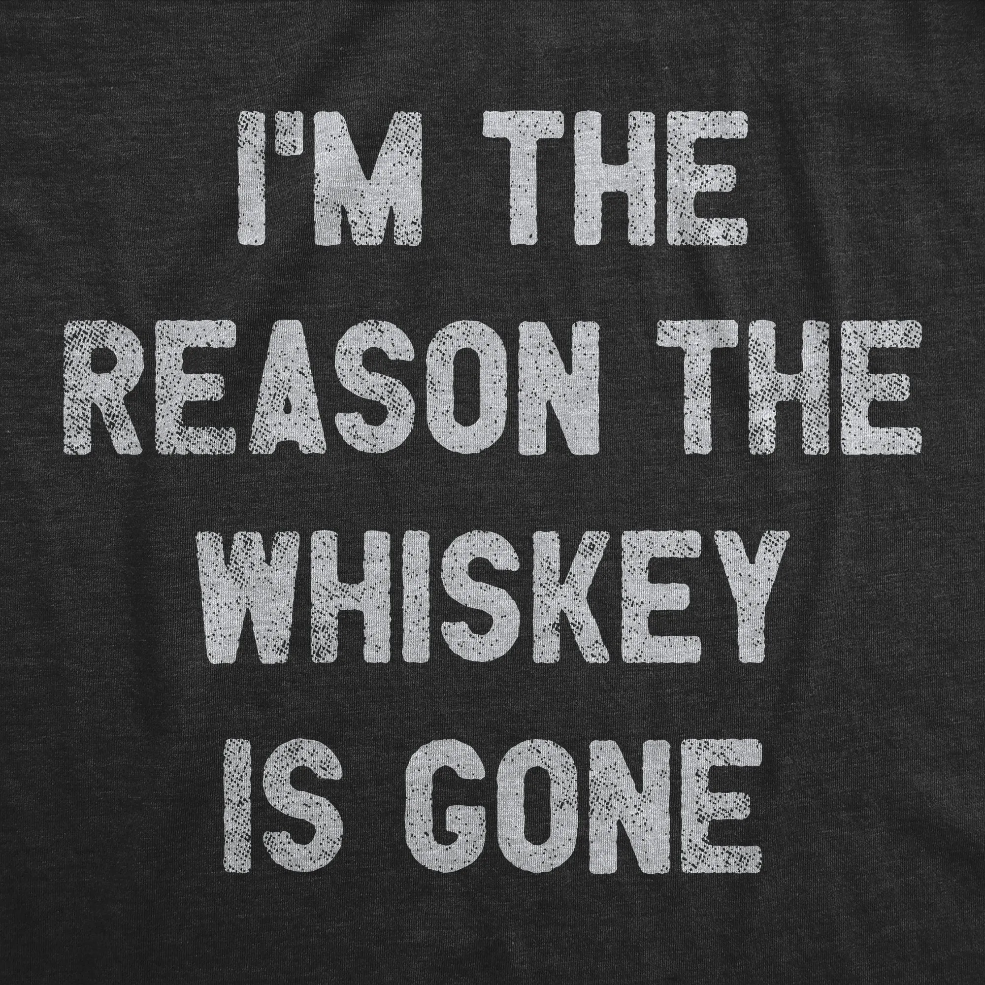 I'm The Reason The Whiskey Is Gone Men's T Shirt sold by Crazy Dog T-Shirts product image thumbnail 2
