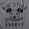 Big Stick Energy Dog Women's T Shirt sold by Crazy Dog T-Shirts