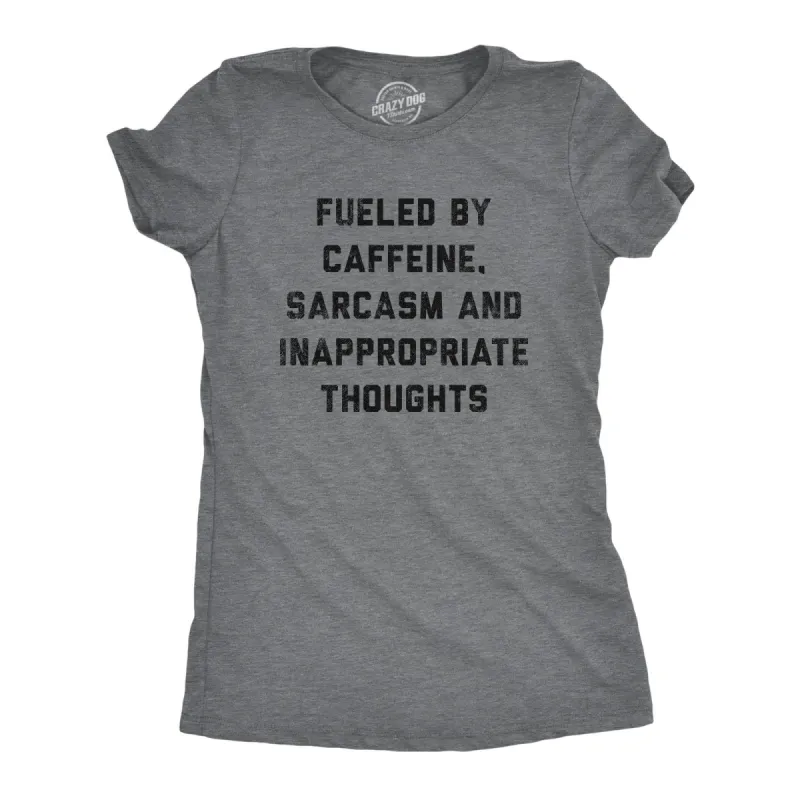Fueled By Caffeine Sarcasm And Inappropriate Thoughts Women's T Shirt sold by Crazy Dog T-Shirts