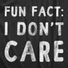 Fun Fact I Don’t Care Women's T Shirt sold by Crazy Dog T-Shirts