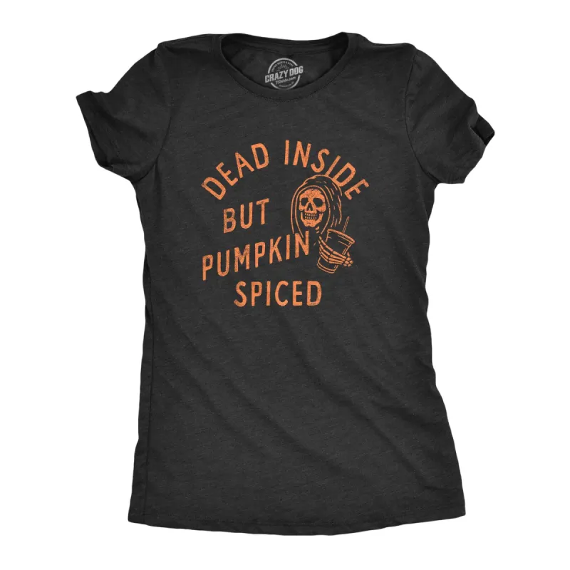Dead Inside But Pumpkin Spiced Women's T Shirt sold by Crazy Dog T-Shirts