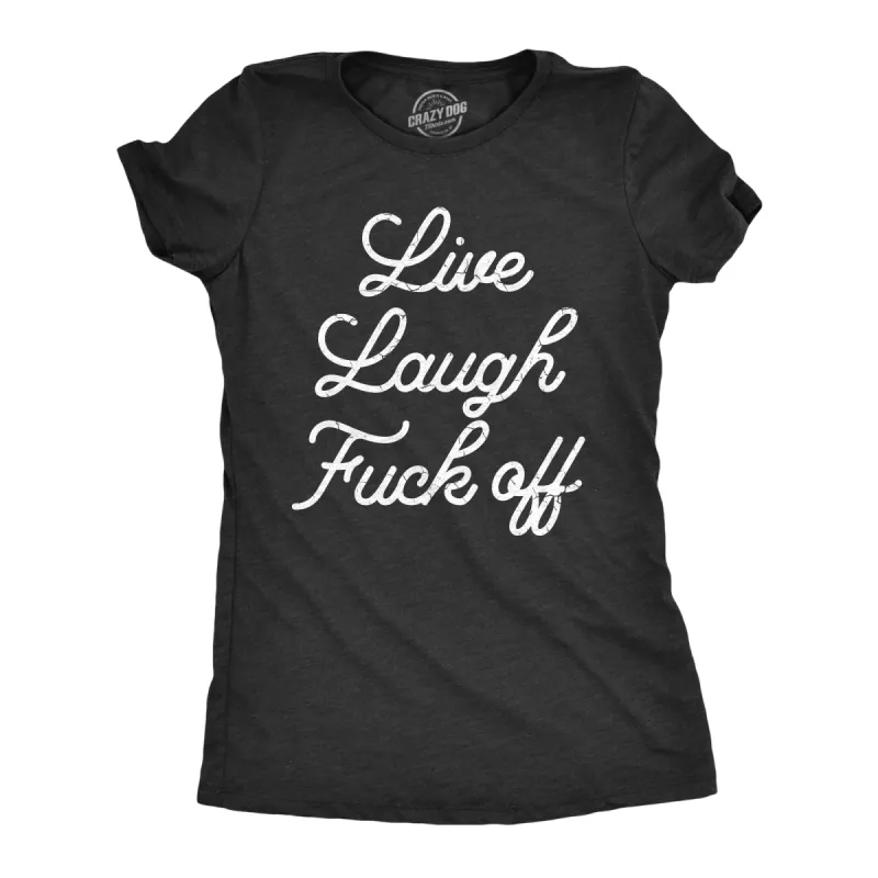 Live Laugh Fuck Off Women's T Shirt sold by Crazy Dog T-Shirts