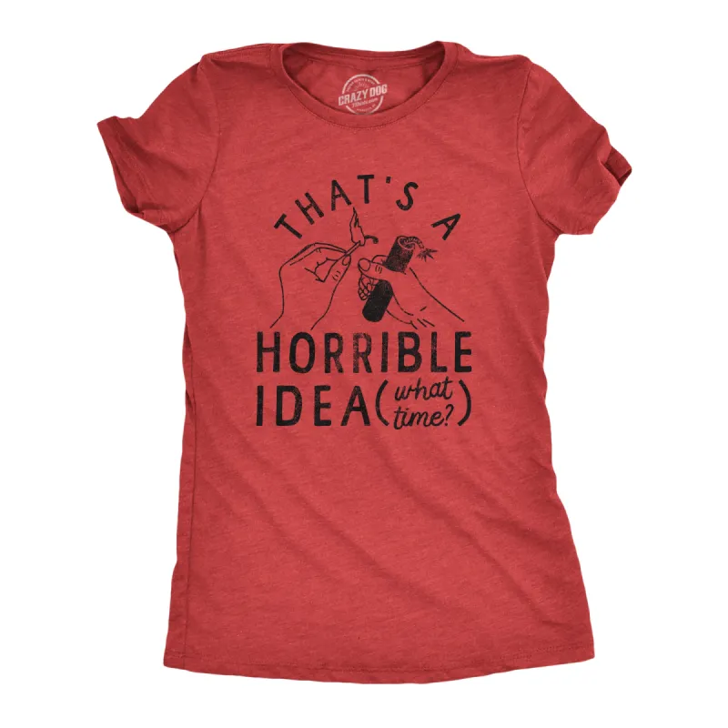Thats A Horrible Idea What Time Women's T Shirt sold by Crazy Dog T-Shirts