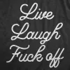 Live Laugh Fuck Off Women's T Shirt sold by Crazy Dog T-Shirts