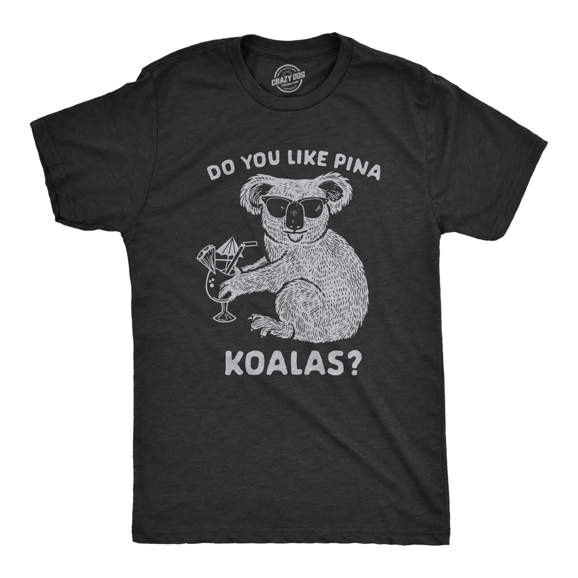 Do You Like Pina Koalas Men's T Shirt sold by Crazy Dog T-Shirts