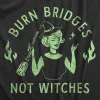 Burn Bridges Not Witches Women's T Shirt sold by Crazy Dog T-Shirts