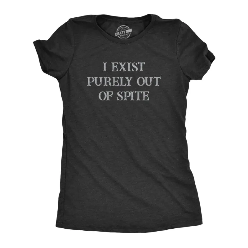 I Exist Purely Out Of Spite Women's T Shirt sold by Crazy Dog T-Shirts