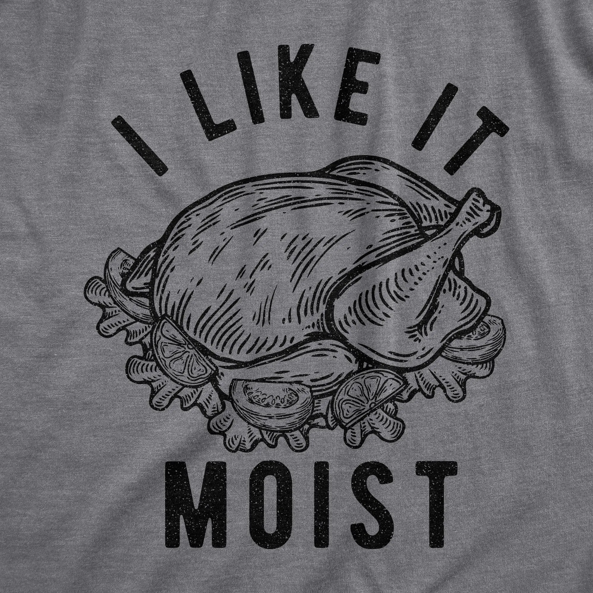 I Like It Moist Men's T Shirt sold by Crazy Dog T-Shirts product image thumbnail 2