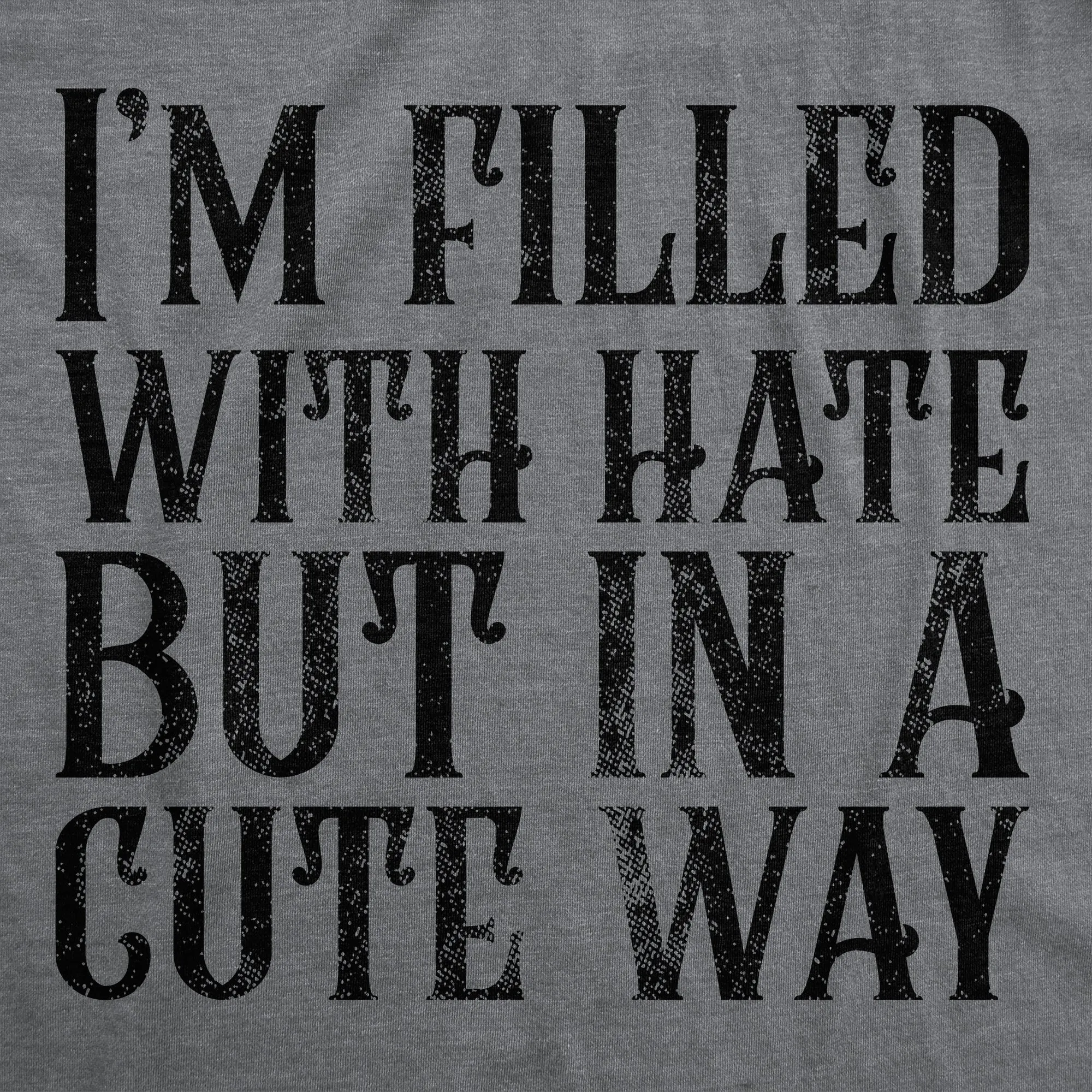 Im Filled With Hate But In A Cute Way Women's T Shirt sold by Crazy Dog T-Shirts product image thumbnail 2
