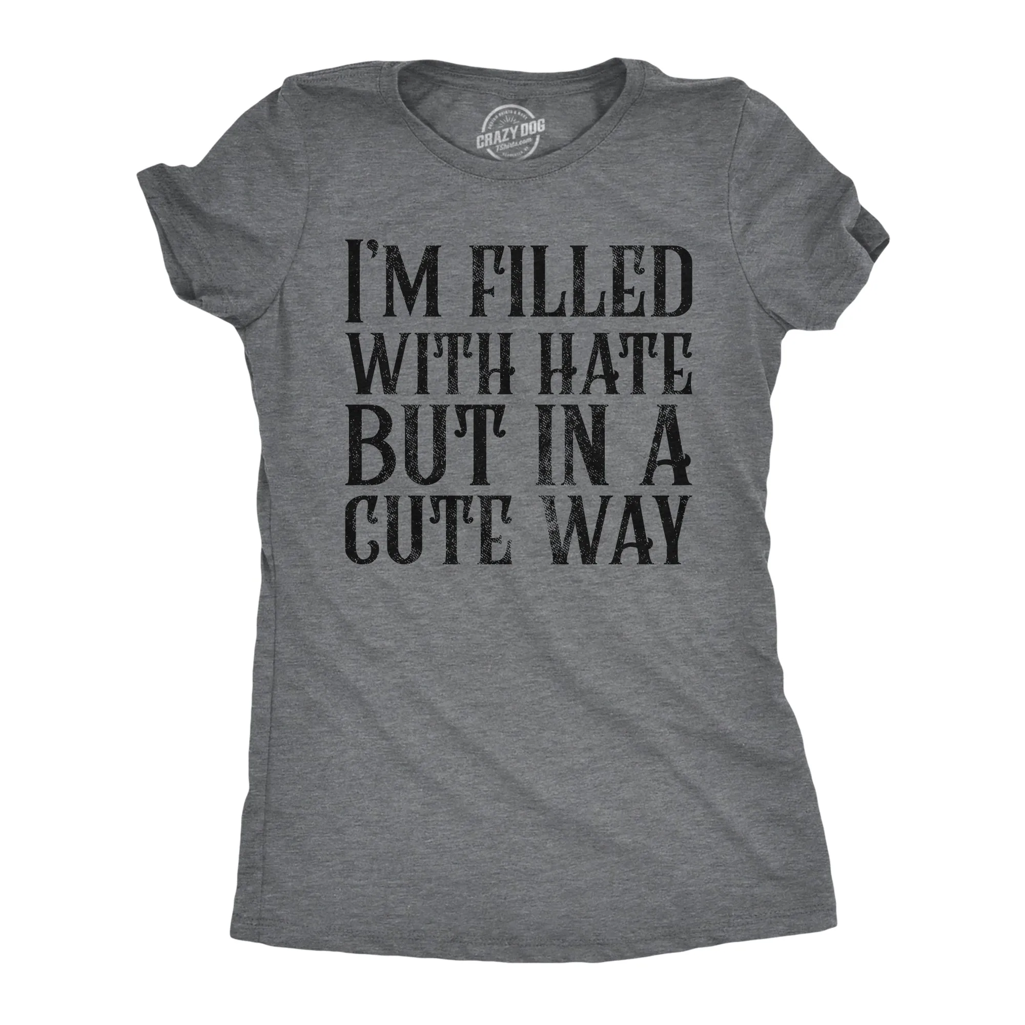 Im Filled With Hate But In A Cute Way Women's T Shirt sold by Crazy Dog T-Shirts