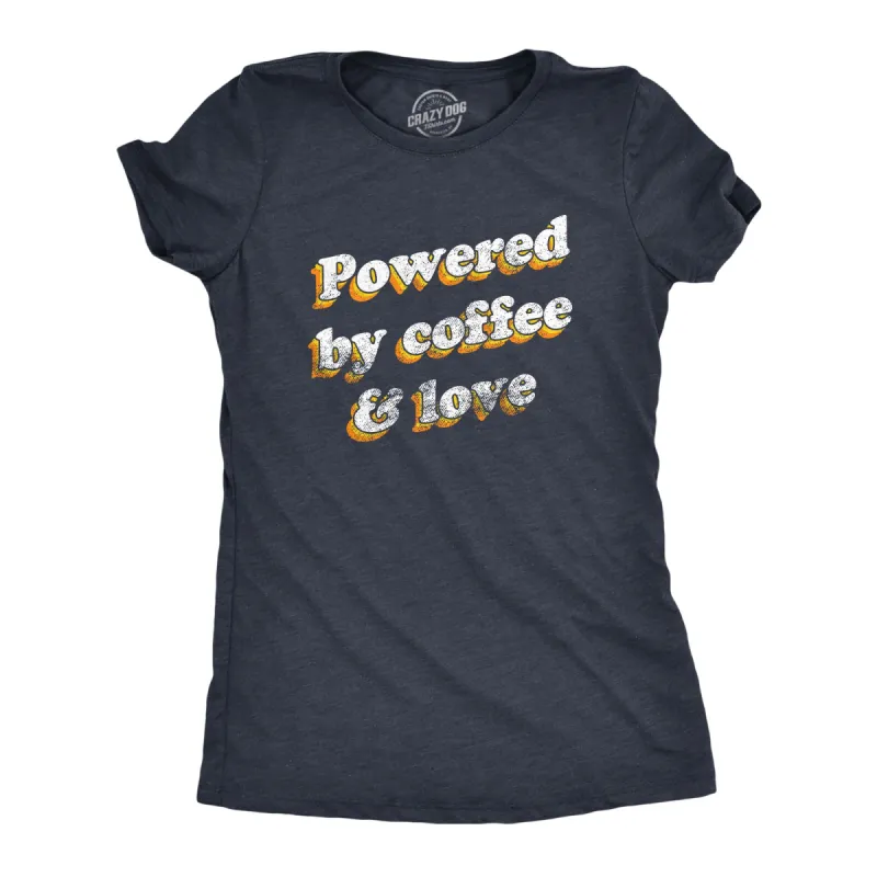 Powered By Coffee And Love Women's T Shirt sold by Crazy Dog T-Shirts
